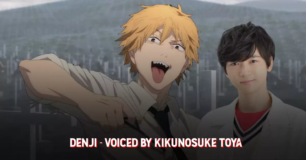 Denji (Voiced by Kikunosuke Toya) Denji (Voiced by Kikunosuke Toya)