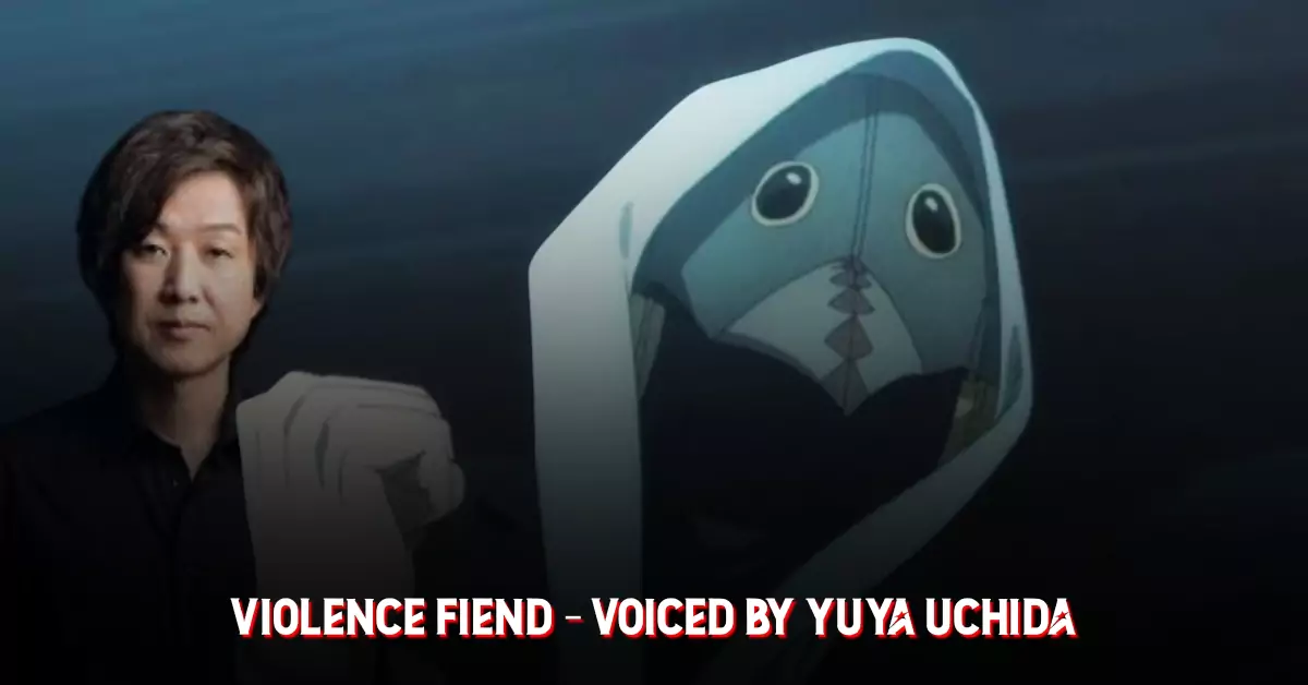 Violence Fiend – Voiced by Yuya Uchida Violence Fiend – Voiced by Yuya Uchida